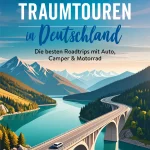 Pack die Koffer: Traumhafte Roadtrips in Deutschland